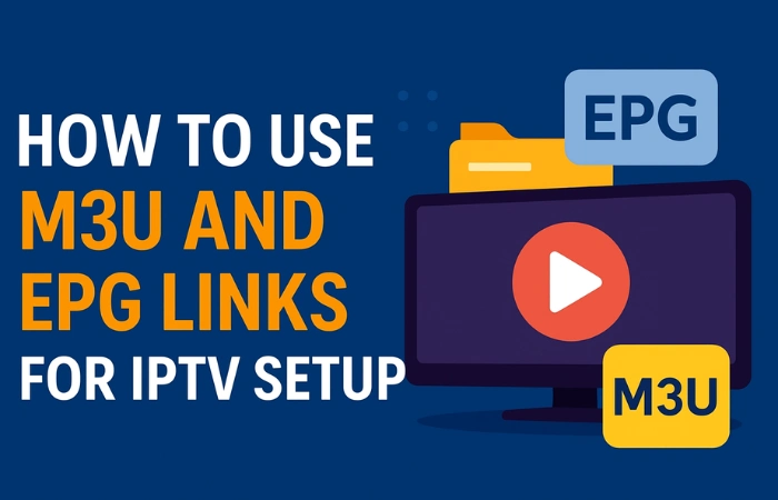 How to Use M3U and EPG Links for IPTV